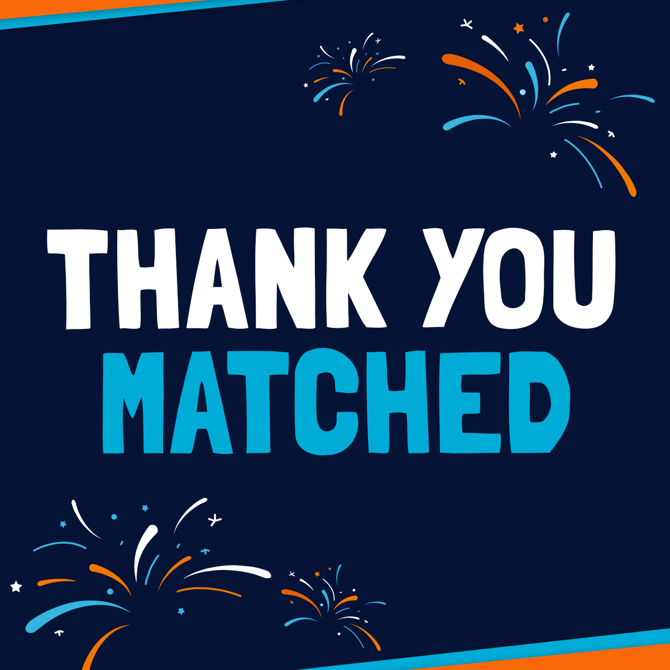 THANK YOU, MATCHED!